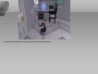 It was also that night that Jo showed up haunting Palau’s homework.