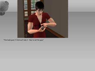 “This looks good, I think we’ll take it.  Now to call the guys.”