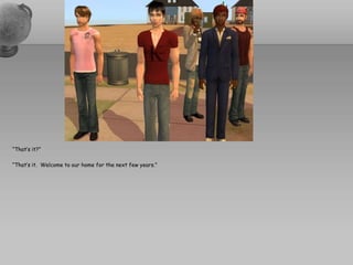 “That’s it?”“That’s it.  Welcome to our home for the next few years.”