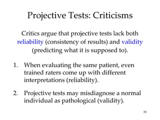 Projective Tests: Criticisms ,[object Object],[object Object],2. Projective tests may misdiagnose a normal individual as pathological (validity). 