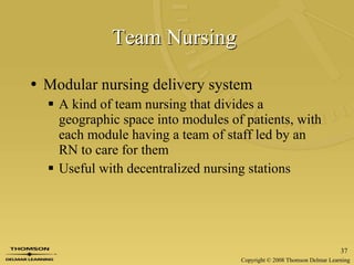 Team Nursing   Modular nursing delivery system A kind of team nursing that divides a geographic space into modules of patients, with each module having a team of staff led by an RN to care for them Useful with decentralized nursing stations 