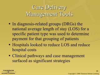 Care Delivery  Management Tools   In diagnosis-related groups (DRGs) the national average length of stay (LOS) for a specific patient type was used to determine payment for that grouping of patients Hospitals looked to reduce LOS and reduce hospital costs Clinical pathways and case management surfaced as significant strategies 