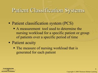 Patient Classification Systems   Patient classification system (PCS)  A measurement  tool used to determine the nursing workload for a specific patient or group of patients over a specific period of time  Patient acuity The measure of nursing workload that is generated for each patient   