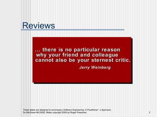 Reviews ... there is no particular reason why your friend and colleague cannot also be your sternest critic. Jerry Weinberg 