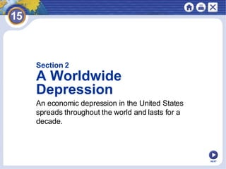 NEXT An economic depression in the United States spreads throughout the world and lasts for a decade . Section 2 A Worldwide Depression  