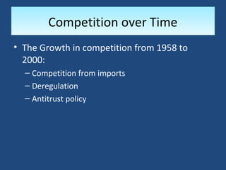 Competition over Time
• The Growth in competition from 1958 to
  2000:
  – Competition from imports
  – Deregulation
  – Antitrust policy
 