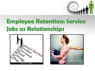 Employee Retention: Service
Jobs as Relationships
 