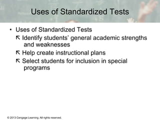Uses of Standardized Tests
• Uses of Standardized Tests
 Identify students’ general academic strengths
and weaknesses
 H...
