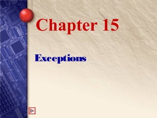 Exceptions
Chapter 15
 