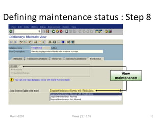 March-2005 Views | 2.15.03 10
Defining maintenance status : Step 8
View
maintenance
 