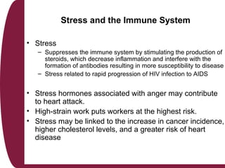 Stress and the Immune System
• Stress
– Suppresses the immune system by stimulating the production of
steroids, which decr...