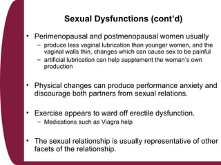 Sexual Dysfunctions (cont’d)
• Perimenopausal and postmenopausal women usually
– produce less vaginal lubrication than you...