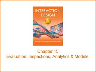 Chapter 15
Evaluation: Inspections, Analytics & Models
 