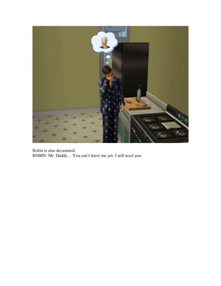 Robin is also devastated.
ROBIN: Mr. Daddy… You can’t leave me yet. I still need you.
 