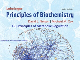 15| Principles of Metabolic Regulation
© 2013 W. H. Freeman and Company
 