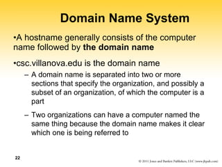 22
Domain Name System
•A hostname generally consists of the computer
name followed by the domain name
•csc.villanova.edu i...
