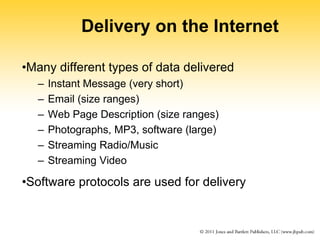 Delivery on the Internet
•Many different types of data delivered
– Instant Message (very short)
– Email (size ranges)
– We...