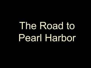 The Road to Pearl Harbor 