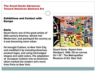 Exhibitions and Contact with
Europe
Davis
Stuart Davis one of the great artists of
20th-century America, delved into
Moder...