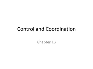 Control and Coordination
Chapter 15
 
