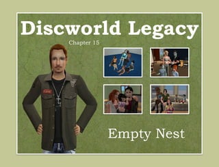 Discworld Legacy
    Chapter 15




                 Empty Nest
 