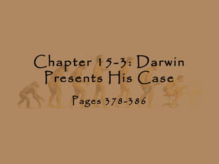 Chapter 15-3: Darwin
 Presents His Case
     Pages 378-386
 