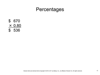 Elsevier items and derived items Copyright © 2016, 2011 by Mosby, Inc., an affiliate of Elsevier Inc. All rights reserved.
Percentages
$ 670
× 0.80
$ 536
13
 