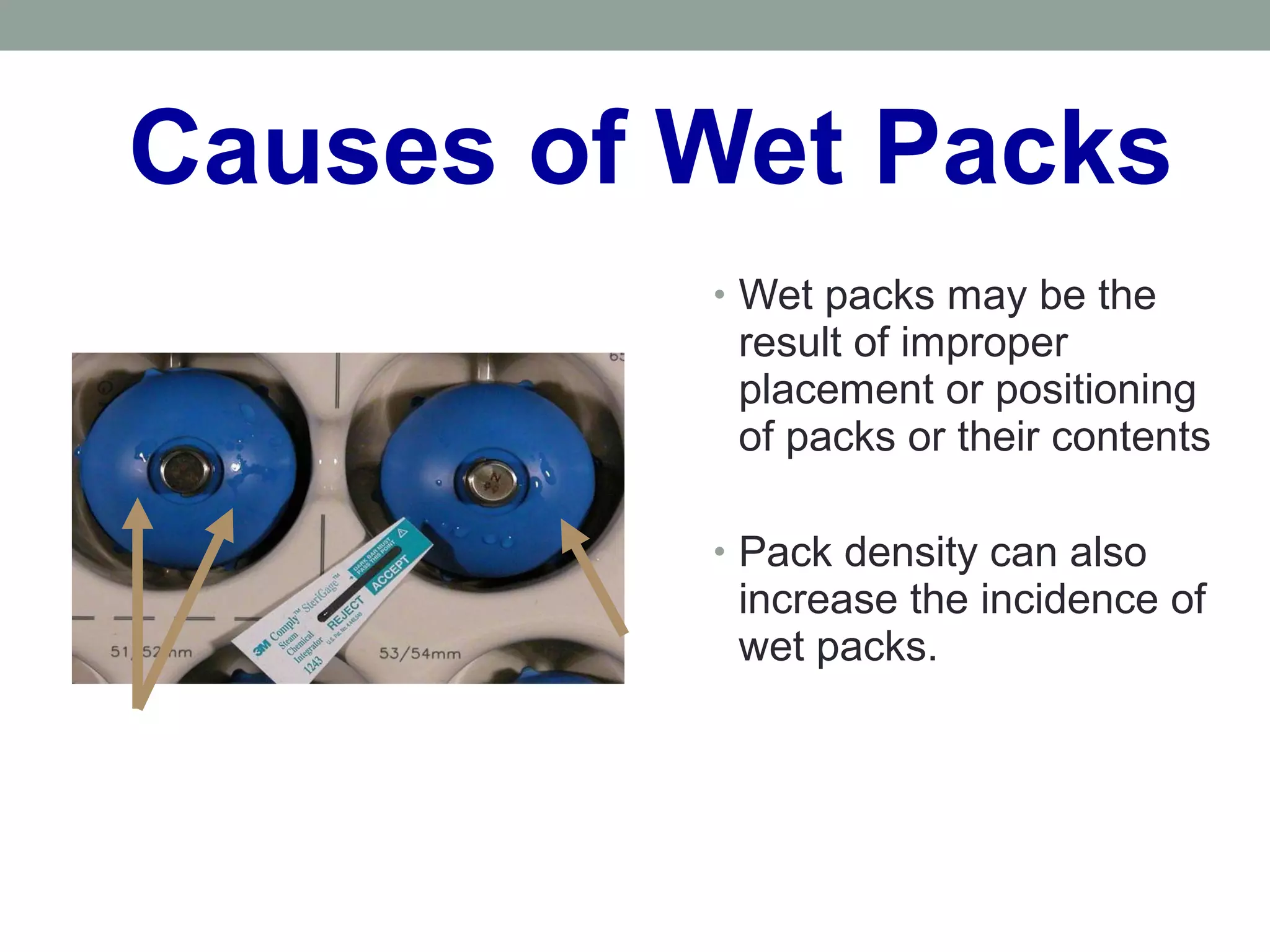 Causes of Wet Packs
• Wet packs may be the
result of improper
placement or positioning
of packs or their contents
• Pack density can also
increase the incidence of
wet packs.
 