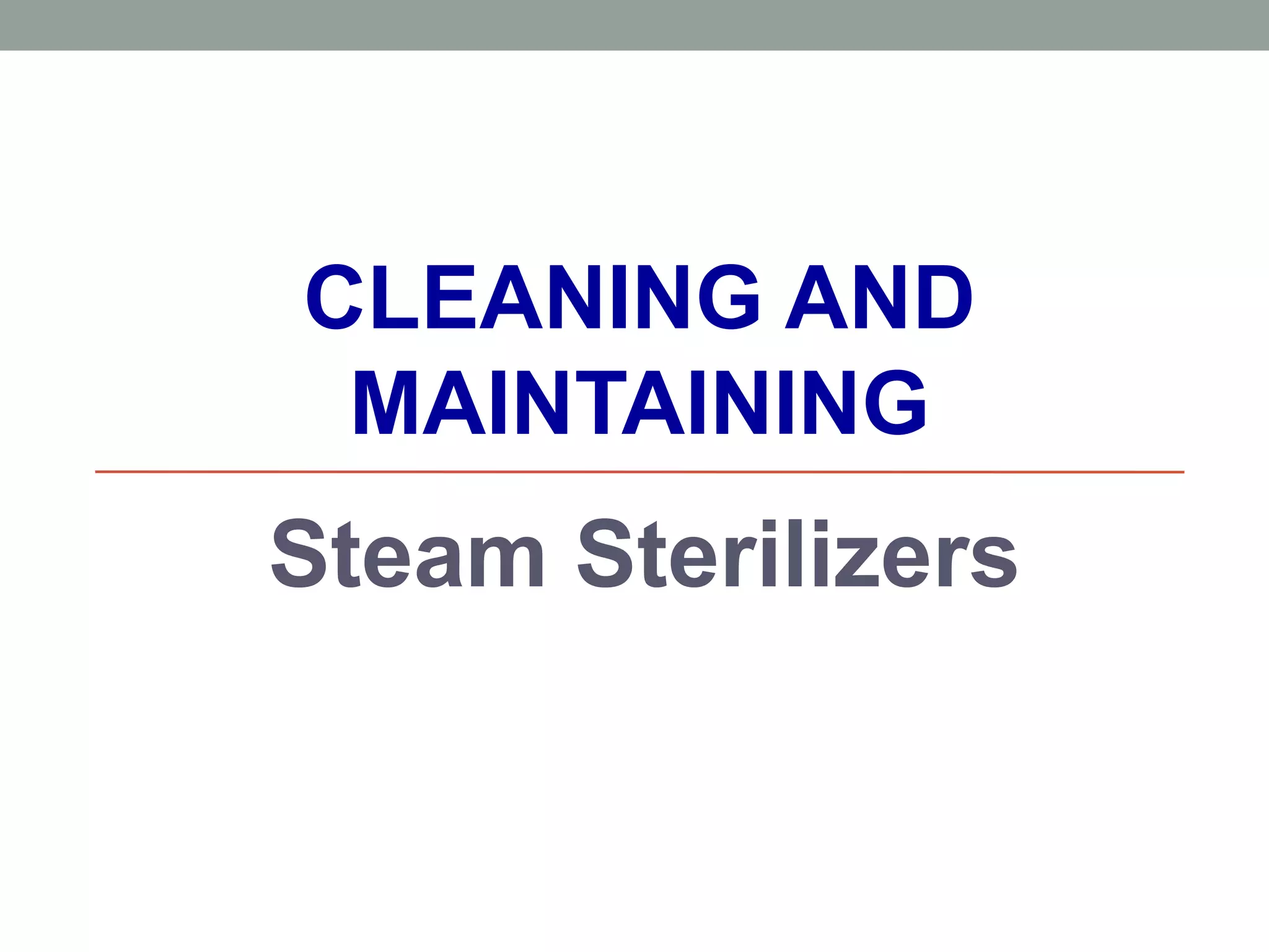 CLEANING AND
MAINTAINING
Steam Sterilizers
 