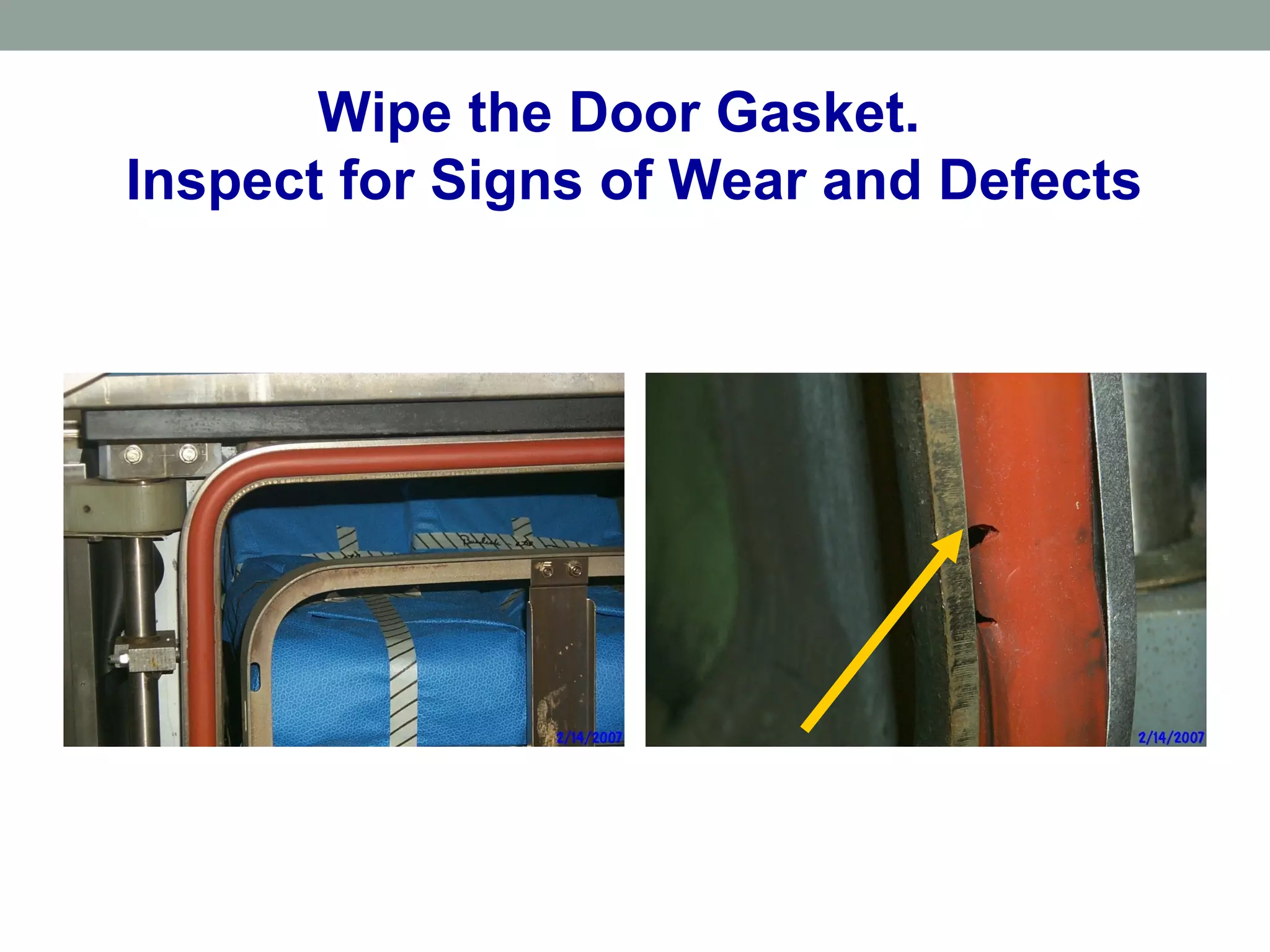 Wipe the Door Gasket.
Inspect for Signs of Wear and Defects
 