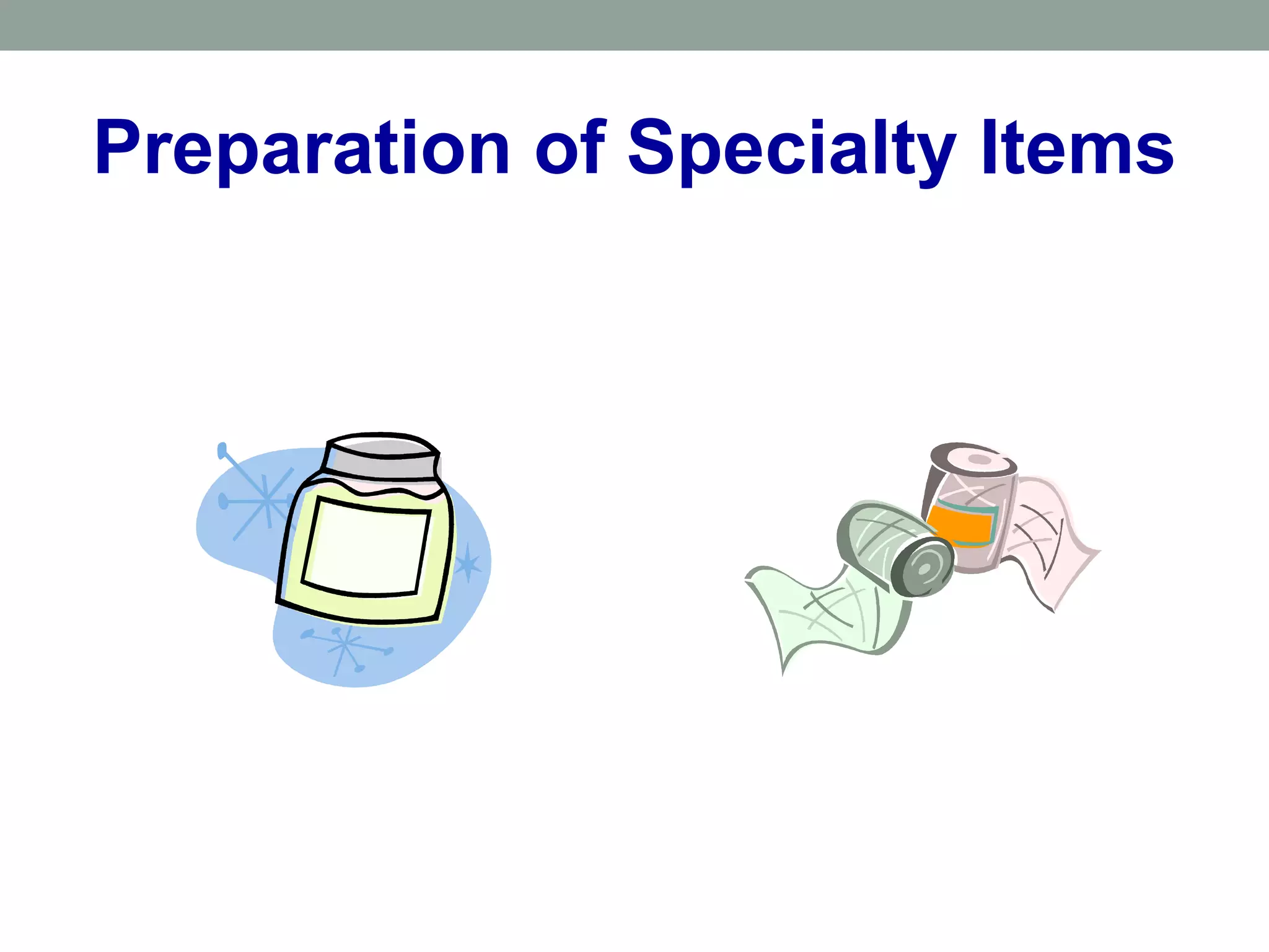 Preparation of Specialty Items
 