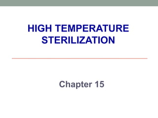 HIGH TEMPERATURE
STERILIZATION
Chapter 15
 