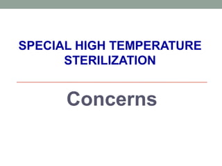 SPECIAL HIGH TEMPERATURE
STERILIZATION
Concerns
 