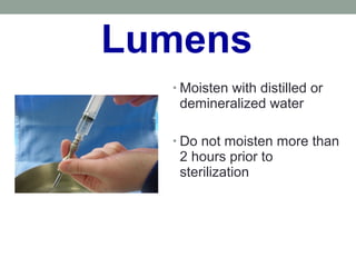 Lumens
• Moisten with distilled or
demineralized water
• Do not moisten more than
2 hours prior to
sterilization
 