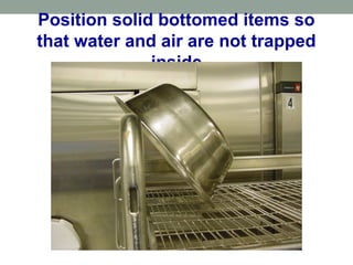 Position solid bottomed items so
that water and air are not trapped
inside
 