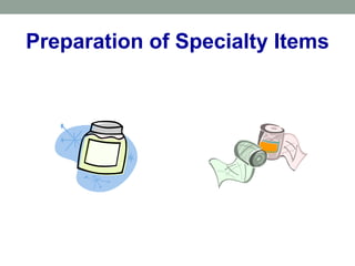 Preparation of Specialty Items
 