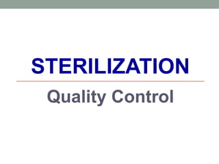 STERILIZATION
Quality Control
 