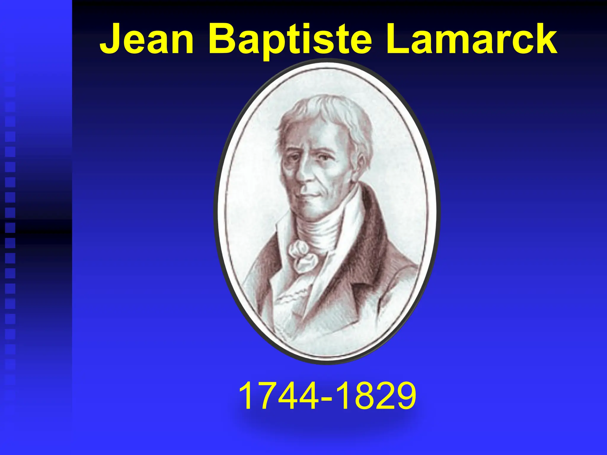 Jean Baptiste Lamarck
1744-1829
 