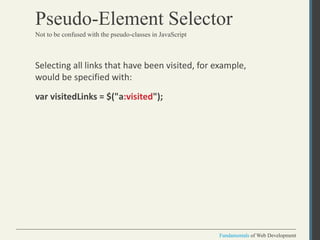 Fundamentals of Web Development
Fundamentals of Web Development
Pseudo-Element Selector
Not to be confused with the pseudo...