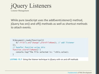 Fundamentals of Web Development
Fundamentals of Web Development
jQuery Listeners
While pure JavaScript uses the addEventLi...
