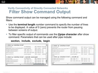 Presentation_ID 26© 2008 Cisco Systems, Inc. All rights reserved. Cisco Confidential
Show command output can be managed us...
