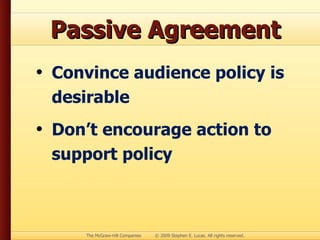 Passive Agreement Convince audience policy is desirable  Don’t encourage action to support policy 