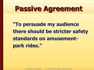 Passive Agreement “ To persuade my audience there should be stricter safety standards on amusement-park rides.” 