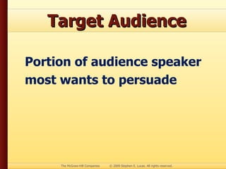 Target Audience Portion of audience speaker most wants to persuade 