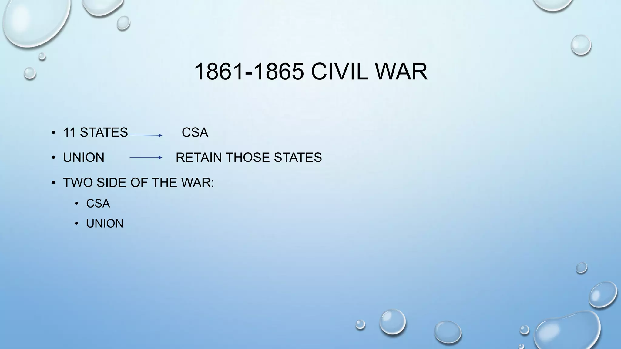 1861-1865 CIVIL WAR
• 11 STATES
• UNION

CSA
RETAIN THOSE STATES

• TWO SIDE OF THE WAR:
• CSA
• UNION

 