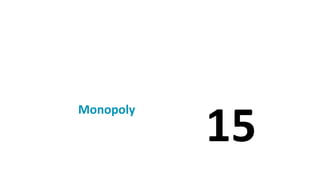 15
Monopoly
 