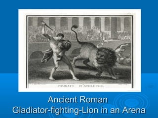 Ancient RomanAncient Roman
Gladiator-fighting-Lion in an ArenaGladiator-fighting-Lion in an Arena
 