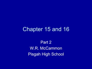 Chapter 15 and 16 Part 2 W.R. McCammon Pisgah High School 