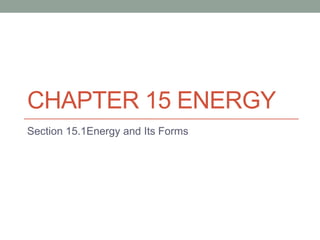 CHAPTER 15 ENERGY
Section 15.1Energy and Its Forms
 