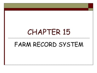 CHAPTER 15
FARM RECORD SYSTEM
 